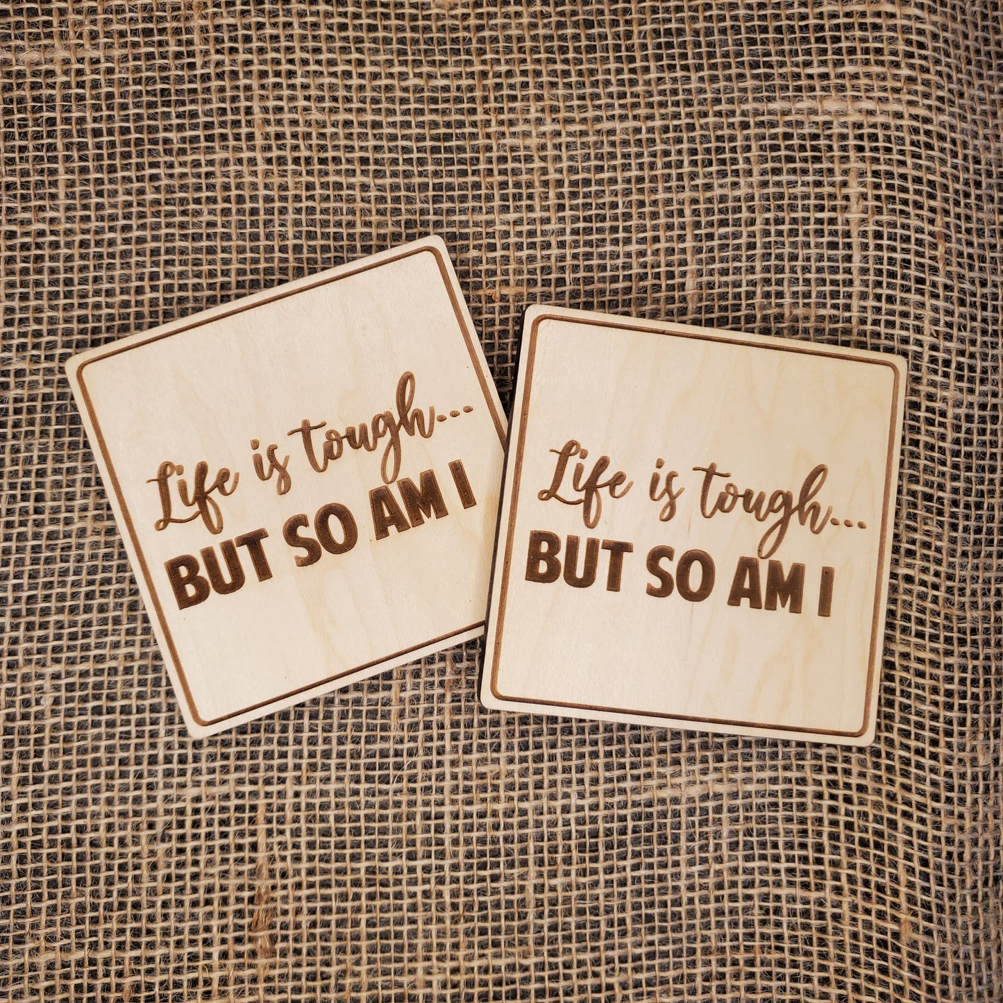 Life is Tough, But so am I Coaster