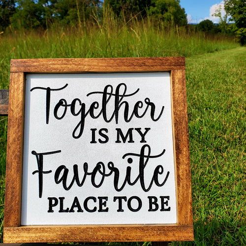 Together is my Favorite Place to Be - Sign Outside