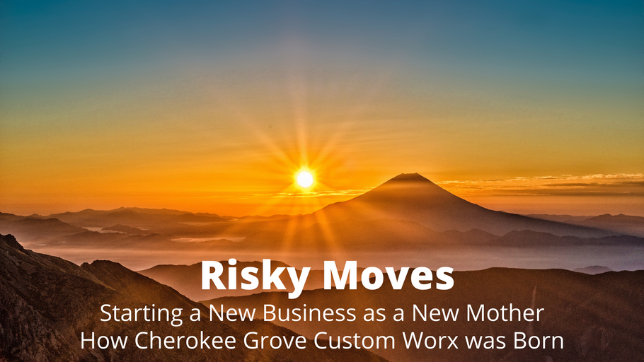 Risky Moves - How Cherokee Grove Custom Worx Started