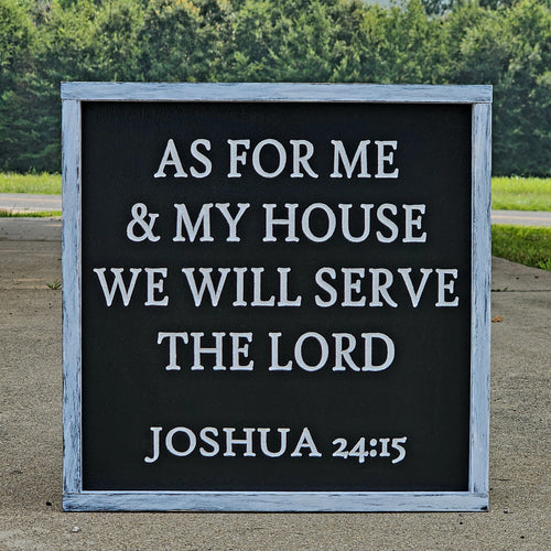 As for me & my house we will serve the Lord Joshua 24:15