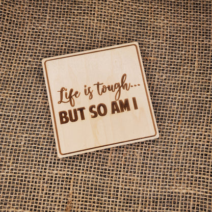 Life is Tough, But so am I Coaster