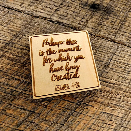 Perhaps This Moment Is The Moment For Which You Have Been Created Esther 4:14 Magnet