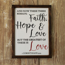Load image into Gallery viewer, And Now These Three Remain - Faith, Hope &amp; Love, But the Greatest of these is Love - Sign
