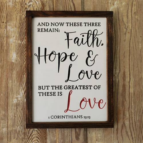 And Now These Three Remain - Faith, Hope & Love, But the Greatest of these is Love - Sign