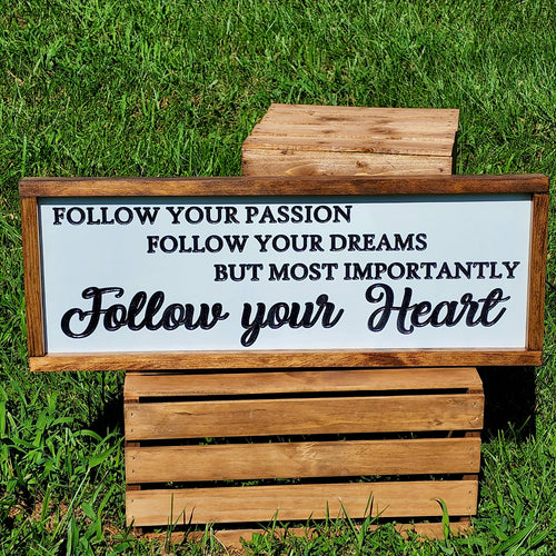 Follow your Passion, Follow your Dreams, But Most Importantly, Follow your Heart