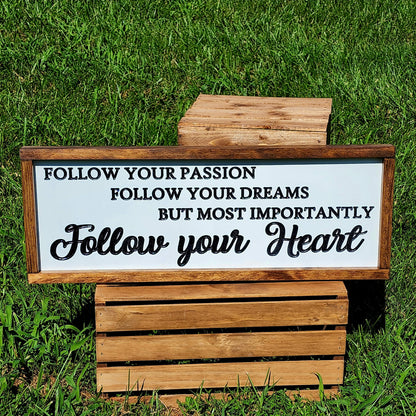 Follow your Passion, Follow your Dreams, But Most Importantly, Follow your Heart