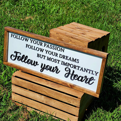 Follow your Passion, Follow your Dreams, But Most Importantly, Follow your Heart