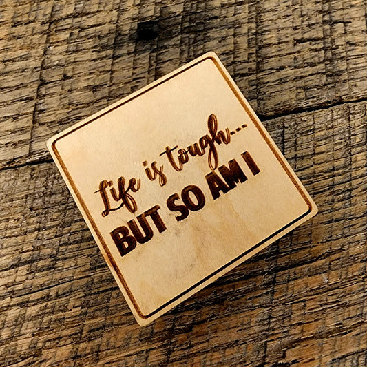 Life is tough but so am I