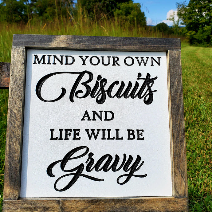 Mind Your Own Biscuits and Life Will Be Gravy Sign - Outside