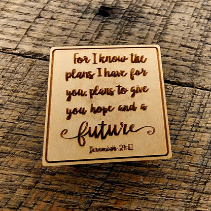 For I know the plans I have for you, plans to give you hope and a future. Jeremiah 29:11