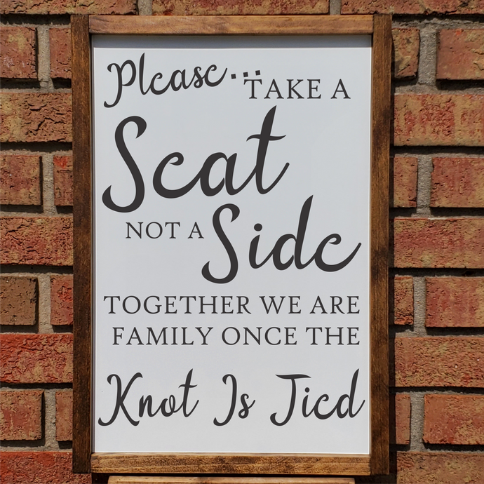 Please take a seat not a side together we are family once the knot is tied