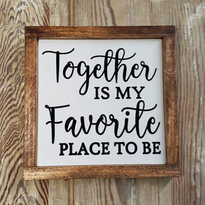 Together is my favorite place to be Sign