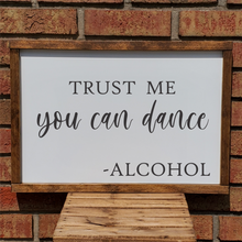 Load image into Gallery viewer, Trust Me You Can Dance – Alcohol (Sign)
